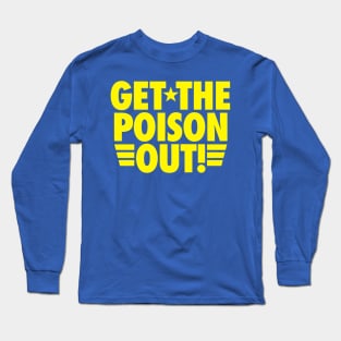 Get the poison out Long Sleeve T-Shirt